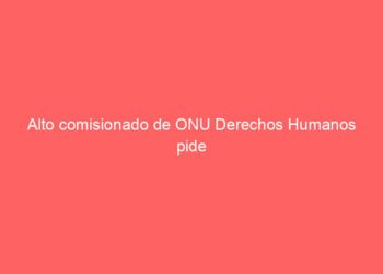 Alto comisionado de ONU Derechos Humanos pide liberar a todos los presos políticos en Venezuela