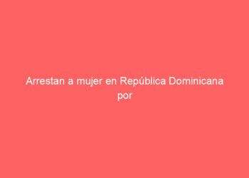 Arrestan a mujer en República Dominicana por cantar el himno nacional a ritmo de dembow