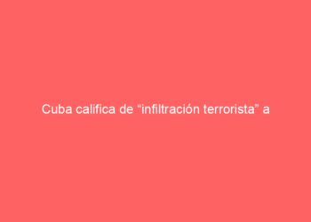 Cuba califica de “infiltración terrorista” a una lancha rápida de Florida interceptada en un enfrentamiento mortal