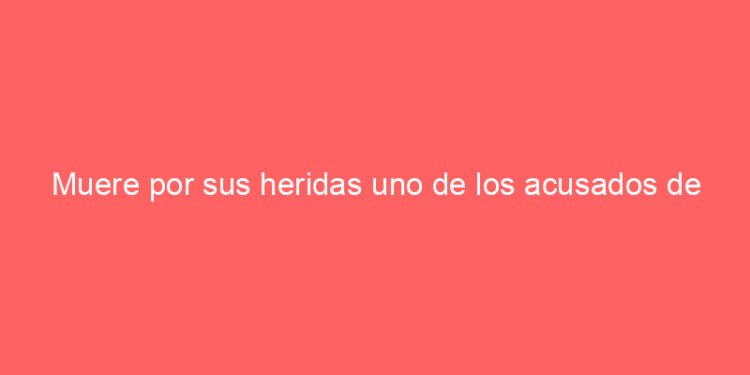 Muere por sus heridas uno de los acusados de planear un atentado terrorista contra Cuba, según informa La Habana